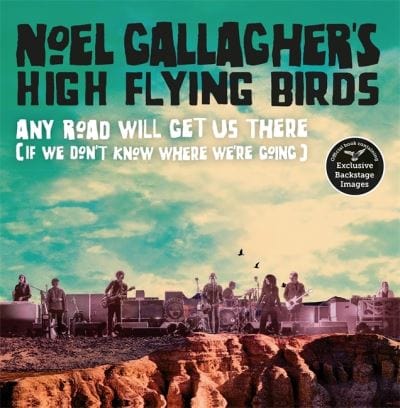 Golden Discs BOOK Noel Gallagher's High Flying Birds - any road will get us there (if we don't know where we're going) - Noel Gallagher [BOOK]