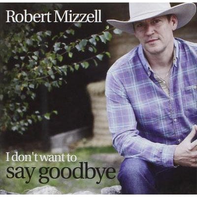 Golden Discs CD I Don't Want to Say Goodbye:   - Robert Mizzell [CD]