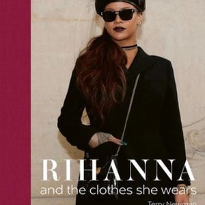 Golden Discs BOOK Rihanna and the clothes she wears - Terry Newman [BOOK]