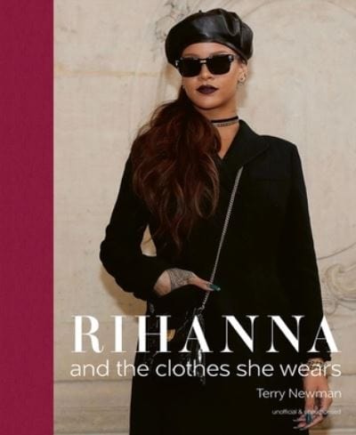 Golden Discs BOOK Rihanna and the clothes she wears - Terry Newman [BOOK]