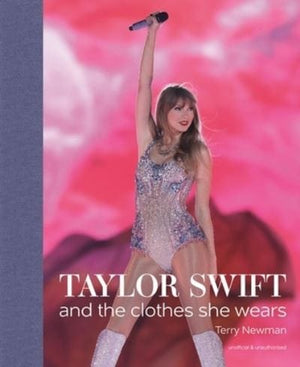 Golden Discs BOOK Taylor Swift and the clothes she wears - Terry Newman [BOOK]