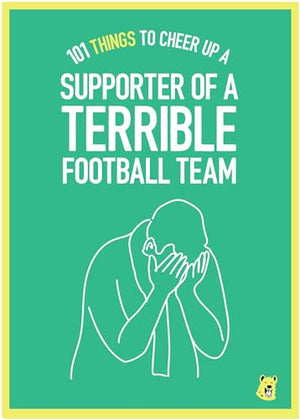 101 Thing to Cheer Up a Supporter of a Terrible Football Team [Books]