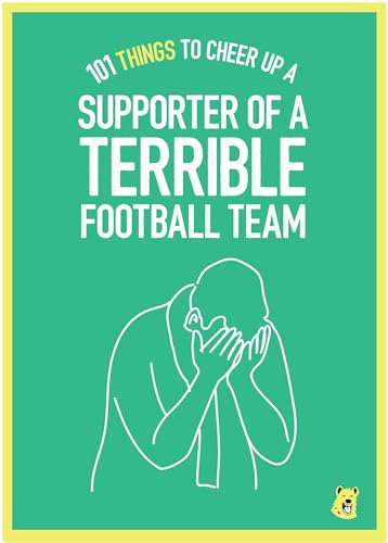101 Thing to Cheer Up a Supporter of a Terrible Football Team [Books]