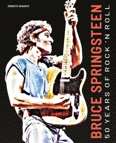 Golden Discs BOOK Bruce Springsteen: 50 Years Of Rock 'N Roll - Ernesto Assante [BOOK]