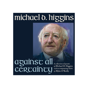 Michael D. Higgins - Against All Certainty  [CD]