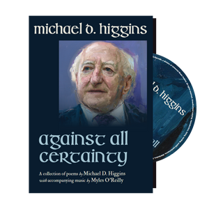 Michael D. Higgins - Against All Certainty  [CD Hardback]