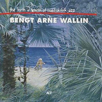 Golden Discs CD The Birth And Rebirth Of Swedish Folk Jazz - Bengt-Arne Wallin [CD]