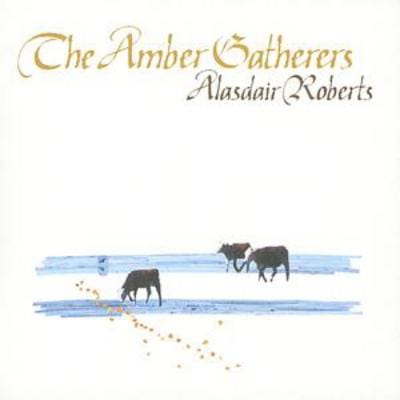 Golden Discs CD Amber Gatherers - Alasdair Roberts [CD]