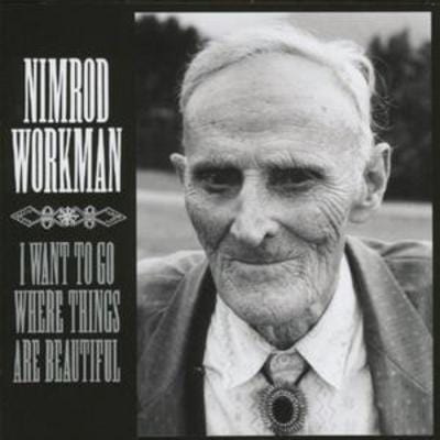 Golden Discs CD I Want to Go Where Things Are Beautiful - Nimrod Workman [CD]
