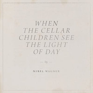 Golden Discs VINYL When the Cellar Children See the Light of Day - Mirel Wagner [VINYL]