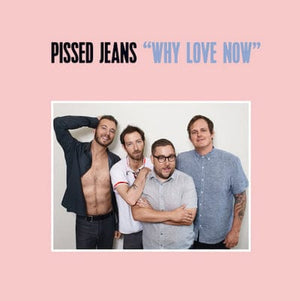 Golden Discs VINYL Why Love Now:   - Pissed Jeans [VINYL]