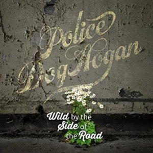 Golden Discs VINYL Wild By the Side of the Road:   - Police Dog Hogan [VINYL]