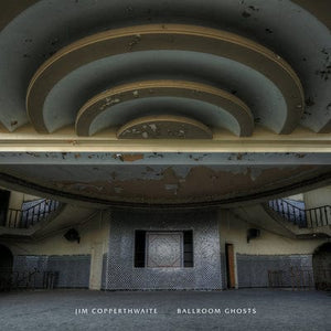 Golden Discs VINYL Jim Copperthwaite: Ballroom Ghosts:   - Jim Copperthwaite [VINYL]