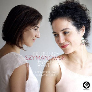 Golden Discs CD Fanny Robilliard/Paloma Kouider: Debussy/Szymanowski/Hahn/Ravel:   - Fanny Robilliard [CD]