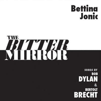 Golden Discs CD The Bitter Mirror: Songs By Bob Dylan & Bertolt Brecht - Bettina Jonic [CD]