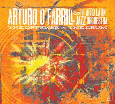 Golden Discs CD The Offense of the Drum:   - Arturo O'Farrill & The Afro Latin Jazz Orchestra [CD]