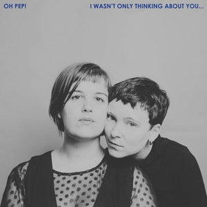 Golden Discs VINYL I Wasn't Only Thinking About You...:   - Oh Pep! [VINYL]