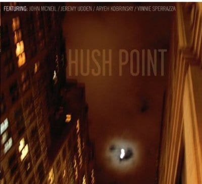 Golden Discs CD Hush Point:   - John McNeil/Jeremy Udden/Aryeh Kobrinsky [CD]