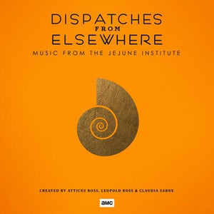 Golden Discs VINYL Dispatches from Elsewhere: Music from the JeJune Institute - Atticus Ross, Claudia Sarne & Leopold Ross [VINYL]