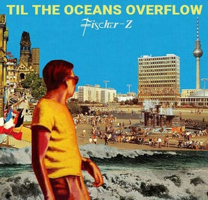 Golden Discs VINYL Til the Oceans Overflow:   - Fischer-Z [VINYL]