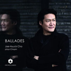 Ballades: Jae-Hyuck Cho Plays Chopin:   - Frederic Chopin [CD]