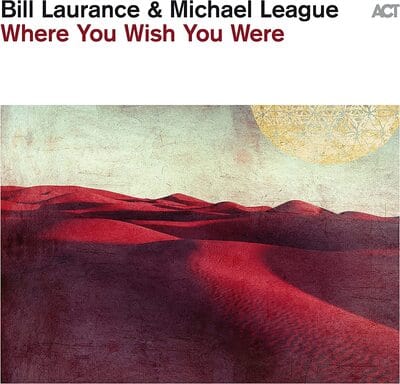 Golden Discs CD Where You Wish You Were - Bill Laurance & Michael League [CD]