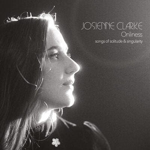 Golden Discs VINYL Onliness: Songs of Solitude & Singularity - Josienne Clarke [VINYL]