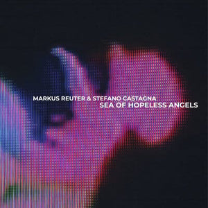 Golden Discs VINYL Sea of Hopeless Angels - Markus Reuter & Stefano Castagna [VINYL]
