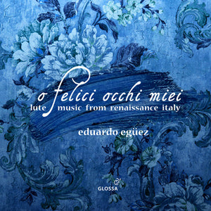 Eduardo Egüez: O Felici Occhi Miei: Lute Music from Renaissance Italy - Eduardo Eguez [CD]