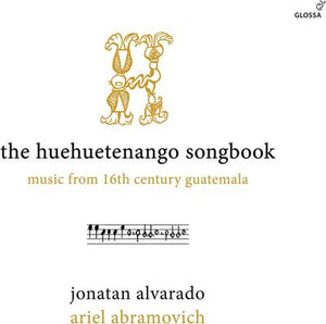 The Huehuetenango Songbook: Music from 16th Century Guatemala - Jonatan Alvarado [CD]
