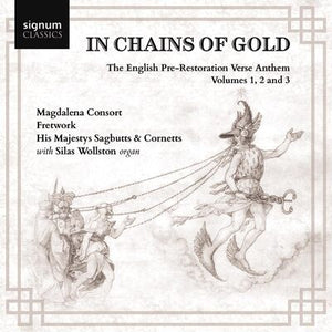 In Chains of Gold: The English Pre-restoration Verse Anthem Volumes 1, 2 and 3 - Magdalena Consort [CD]