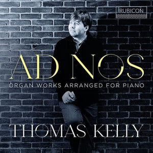 Thomas Kelly: Ad Nos - Organ Works Arranged for Piano - Thomas Kelly [CD]