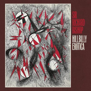 Hillbilly Erotica - Sir Richard Bishop [CD]