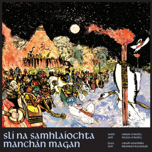 MANCHÁN MAGAN, SIMON O’REILLY, MYLES O’REILLY — SLÍ NA SAMHLAÍOCHTA (THE WAY OF IMAGINATION) [Pre-Order CD]