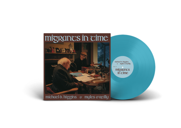 Migrants in Time - Michael D. Higgins & Myles O’Reilly [VINYL]