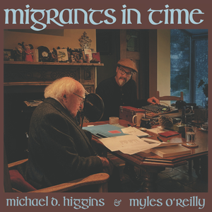 Migrants in Time - Michael D. Higgins & Myles O’Reilly [CD]