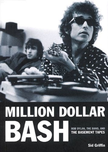 Golden Discs BOOK Million Dollar Bash: Bob Dylan, the Band, and the Basement Tapes - Sid Griffin [BOOK]