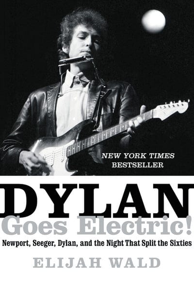 Golden Discs BOOK Dylan goes electric! - Elijah Wald [BOOK]