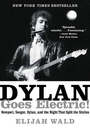 Golden Discs BOOK Dylan goes electric! - Elijah Wald [BOOK]