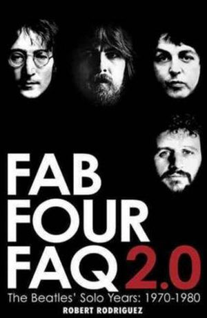 Golden Discs BOOK Fab Four FAQ 2.0 - Robert Rodriguez [BOOK]