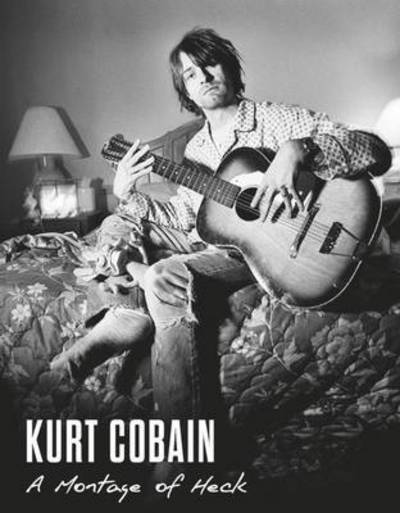 Golden Discs BOOK Kurt Cobain: A Montage of Heck - Brett Morgen [BOOK]