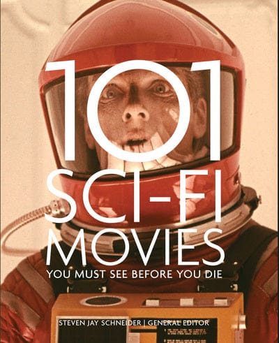 Golden Discs BOOK 101 sci-fi movies you must see before you die - Steven Jay Schneider [BOOK]