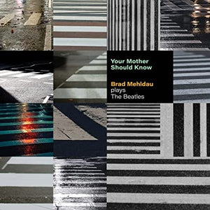 Golden Discs CD Your Mother Should Know: Brad Mehldau Plays The Beatles [CD]