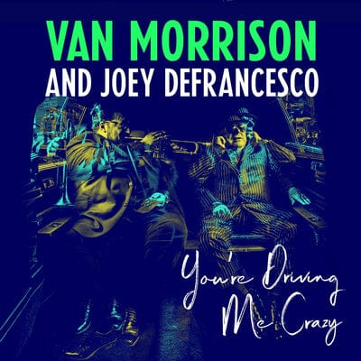 Golden Discs CD You're Driving Me Crazy:   - Van Morrison and Joey DeFrancesco [CD]