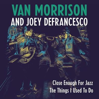 Golden Discs VINYL Close Enough for Jazz/The Things I Used to Do (RSD 2018) - Van Morrison and Joey DeFrancesco [7" VINYL]
