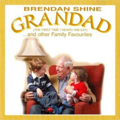 Golden Discs CD Grandad (The First Time I Heard Him Say): ...and Other Family Favourites - Brendan Shine [CD]