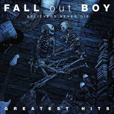 Golden Discs VINYL Believers Never Die: Greatest Hits - Fall Out Boy [VINYL]