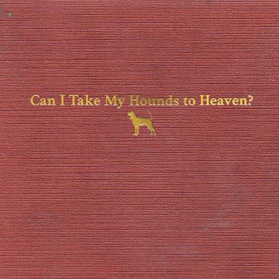 Golden Discs CD Can I Take My Hounds to Heaven? - Tyler Childers [CD]